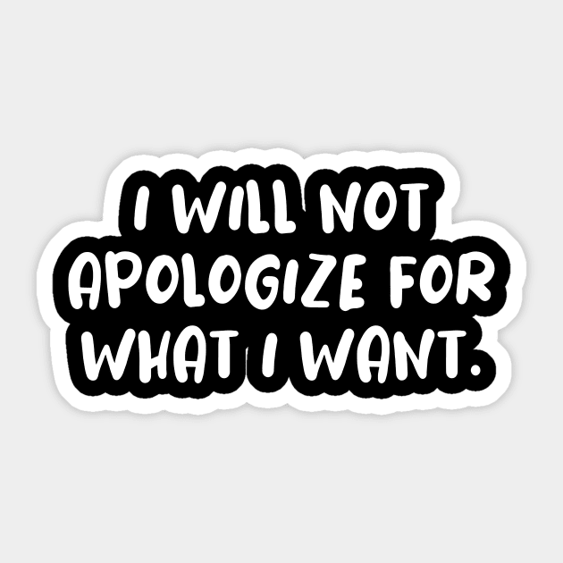 I will not apologize self confidence Sticker by MotivationTshirt